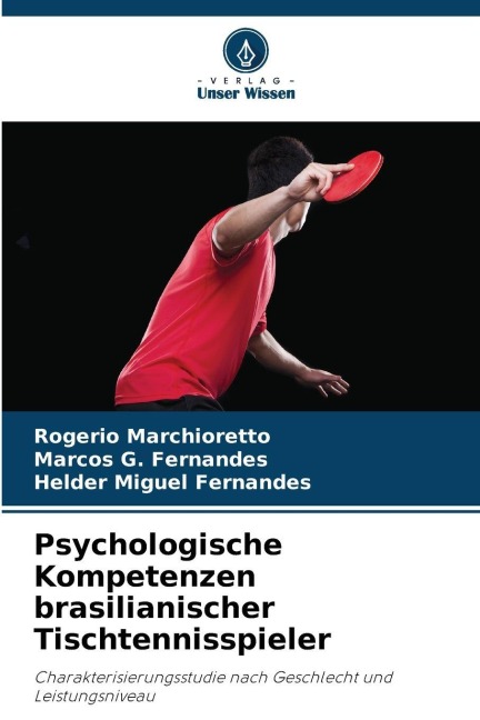 Psychologische Kompetenzen brasilianischer Tischtennisspieler - Rogerio Marchioretto, Marcos G. Fernandes, Helder Miguel Fernandes