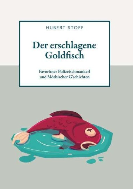 Der erschlagene Goldfisch - Hubert Stoff
