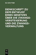 Cover-Bild zum Titel 'Denkschrift zu dem Entwurf eines Gesetzes über die Zwangsversteigerung und die Zwangsverwaltung' von ''