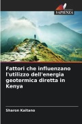 Cover-Bild zum Titel 'Fattori che influenzano l'utilizzo dell'energia geotermica diretta in Kenya' von 'Sharon Kaitano'