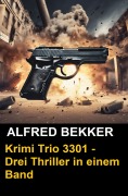 Cover-Bild zum Titel 'Krimi Trio 3301 - Drei Thriller in einem Band' von 'Alfred Bekker'