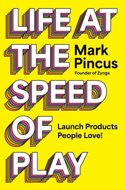 Life at the Speed of Play - Mark Pincus