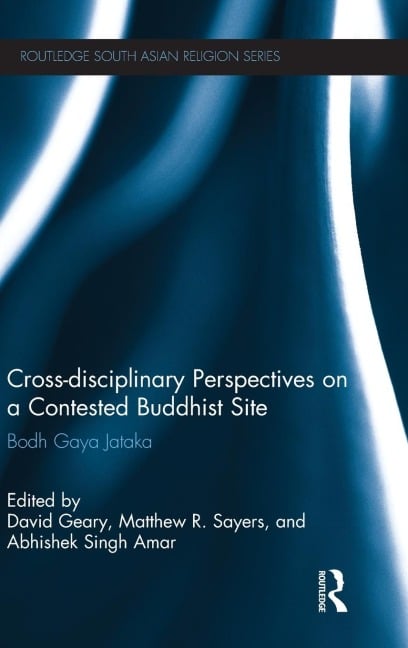 Cross-disciplinary Perspectives on a Contested Buddhist Site - 