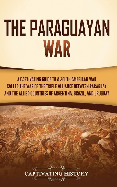 The Paraguayan War - Captivating History