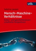 Cover-Bild zum Titel 'Mensch-Maschine-Verhältnisse' von 'Sabrina Lausen'