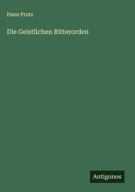 Die Geistlichen Ritterorden - Hans Prutz