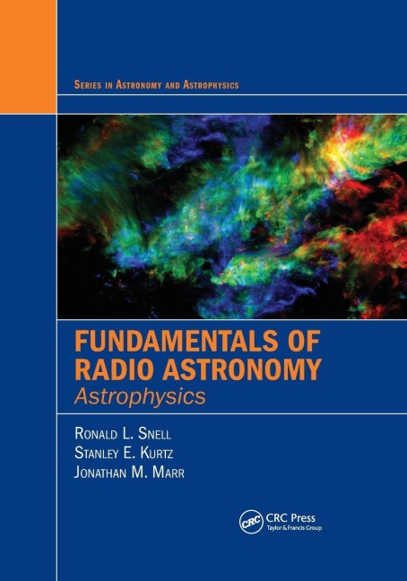 Fundamentals of Radio Astronomy - Ronald L. Snell, Stanley Kurtz, Jonathan Marr