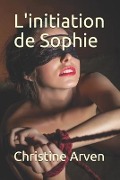 Cover-Bild zum Titel 'L'initiation de Sophie' von 'Christine Arven'