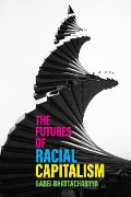 Cover-Bild zum Titel 'The Futures of Racial Capitalism' von 'Gargi Bhattacharyya'