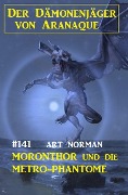 Cover-Bild zum Titel '¿Moronthor und die Metro-Phantome: Der Dämonenjäger von Aranaque 141' von 'Art Norman'