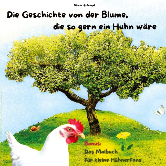 Die Geschichte von der Blume, die so gern ein Huhn wäre - Marie Hufnagel