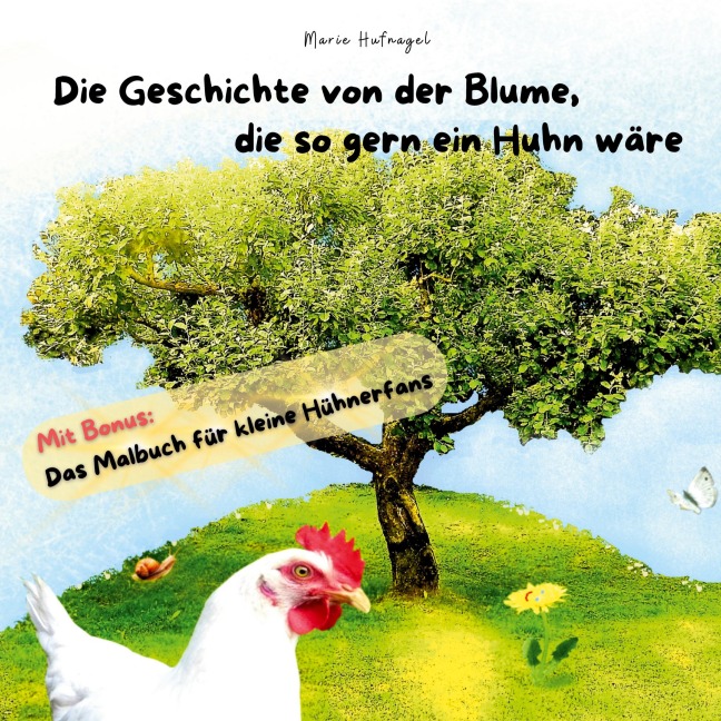Die Geschichte von der Blume, die so gern ein Huhn wäre - Marie Hufnagel