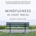Mindfulness in Eight Weeks: The Revolutionary Eight-Week Plan to Clear Your Mind and Calm Your Life - 