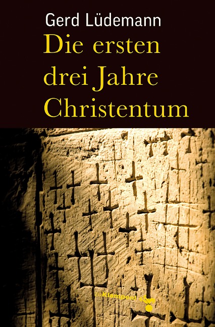 Die ersten drei Jahre Christentum - Gerd Lüdemann