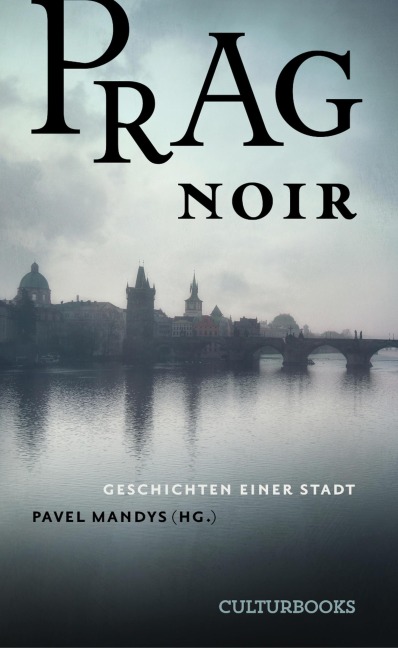 Prag Noir. Geschichten einer Stadt - Katerina Tucková, Petra Soukupová, Petr Sabach, Milos Urban