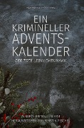 Cover-Bild zum Titel 'Ein krimineller Adventskalender - Der tote Lebkuchenmann: 24 kurze Krimis zum Fest' von 'Hans-Jürgen Raben, Rainer Keip, Carola Kickers, Ursula Gerber, Sofia Speel'