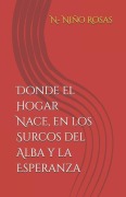 Cover-Bild zum Titel 'Donde el Hogar Nace, en los Surcos del Alba y la Esperanza' von 'N. Niño Rosas'