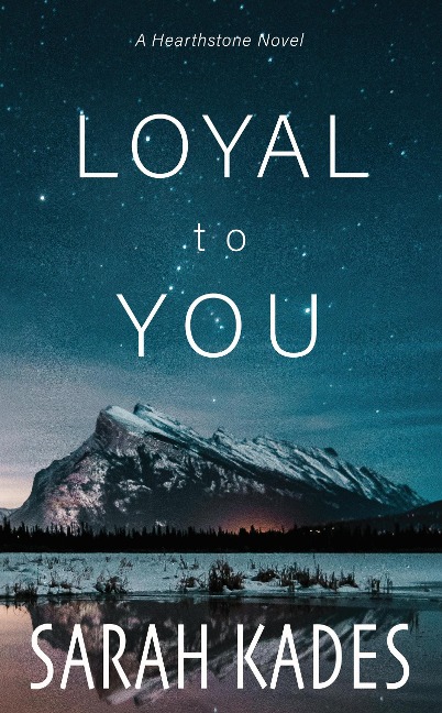 Loyal to You (Hearthstone, #4) - Sarah Kades