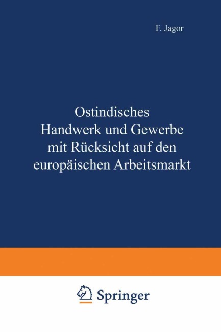 Ostindisches Handwerk und Gewerbe mit Rücksicht auf den europäischen Arbeitsmarkt - F. Jagor