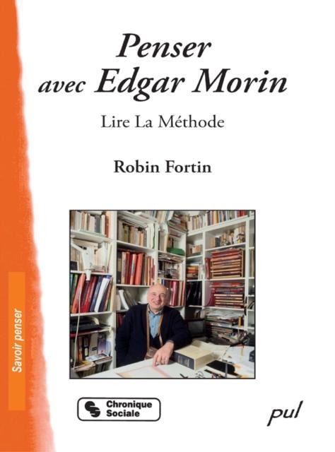 Penser avec Edgar Morin : Lire La Methode - Robin Fortin Robin Fortin