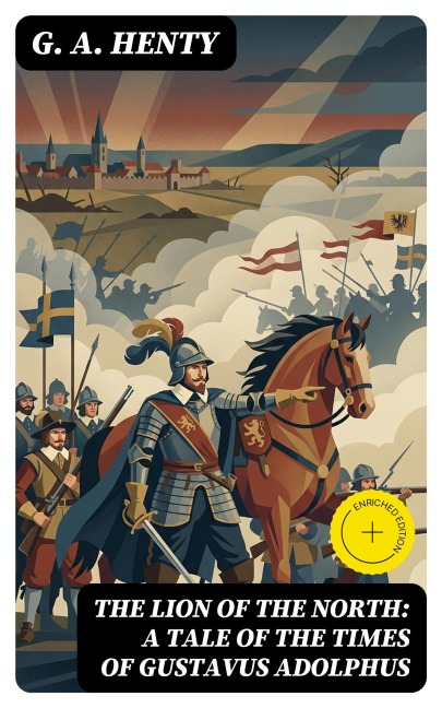 The Lion of the North: A Tale of the Times of Gustavus Adolphus - G. A. Henty