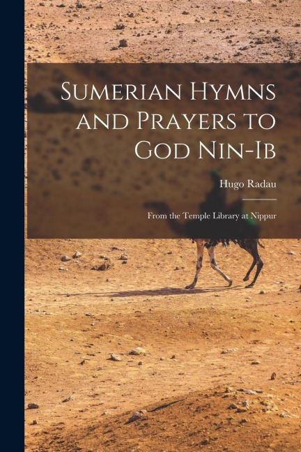 Sumerian Hymns and Prayers to God Nin-Ib: From the Temple Library at Nippur - Hugo Radau