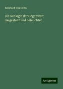 Die Geologie der Gegenwart dargestellt und beleuchtet - Bernhard Von Cotta