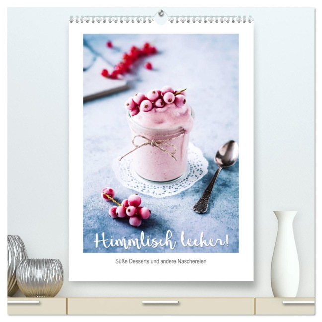 Himmlisch lecker! Süße Desserts und andere Naschereien (hochwertiger Premium Wandkalender 2025 DIN A2 hoch), Kunstdruck in Hochglanz - Heike Sieg