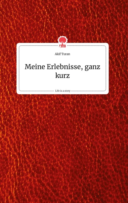 Meine Erlebnisse, ganz kurz. Life is a Story - story.one - Akif Turan