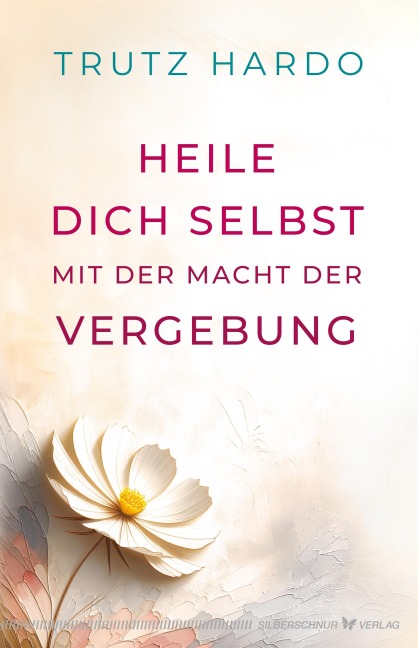 Heile dich selbst mit der Macht der Vergebung - Trutz Hardo