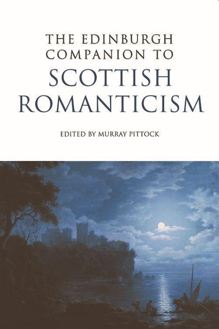 The Edinburgh Companion to Scottish Romanticism - 