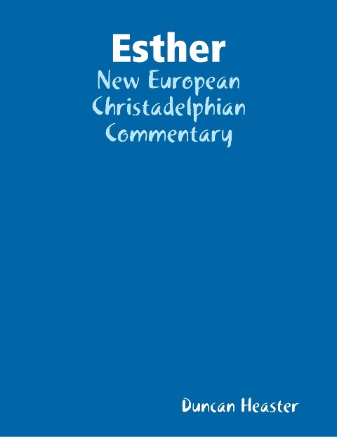 Esther: New European Christadelphian Commentary - Duncan Heaster
