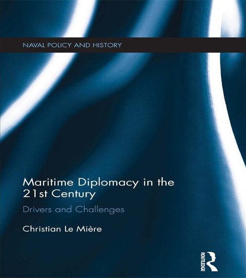 Maritime Diplomacy in the 21st Century - Christian Le Mière