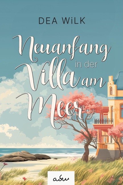 Neuanfang in der Villa am Meer - Dea WiLK