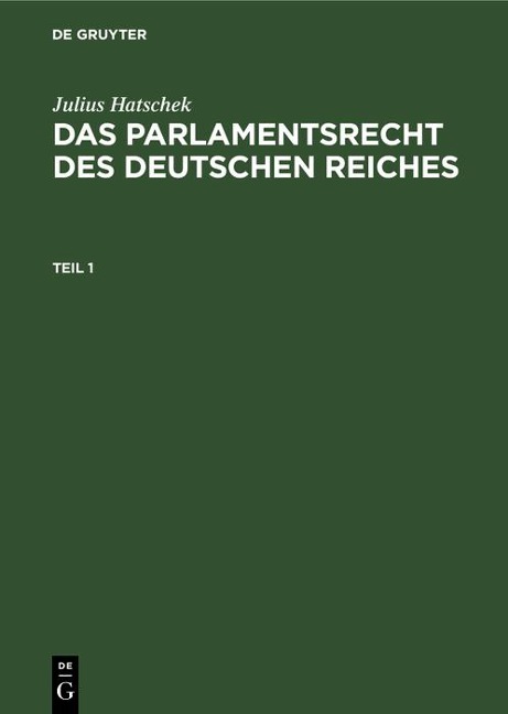 Julius Hatschek: Das Parlamentsrecht des Deutschen Reiches. Teil 1 - Julius Hatschek