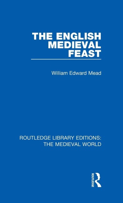 The English Medieval Feast - William Edward Mead