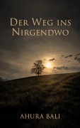 Cover-Bild zum Titel 'Der Weg ins Nirgendwo' von 'Ahura Bali'