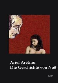 Die Geschichte von Noë - Ariel Aretino