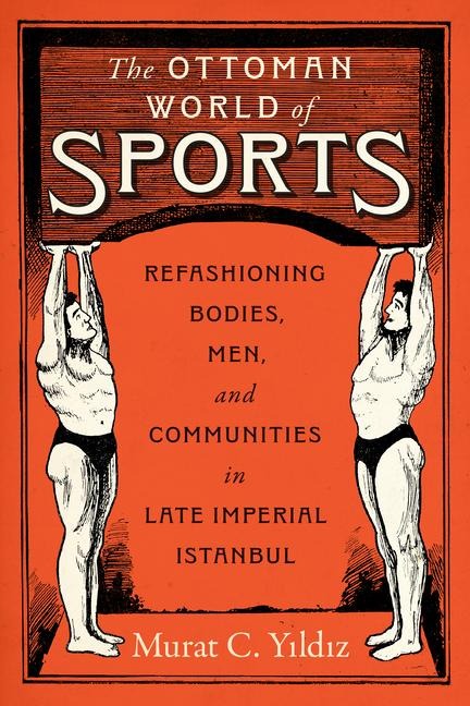 The Ottoman World of Sports - Murat C Yildiz