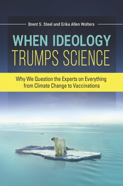 When Ideology Trumps Science - Erika Wolters, Brent Steel