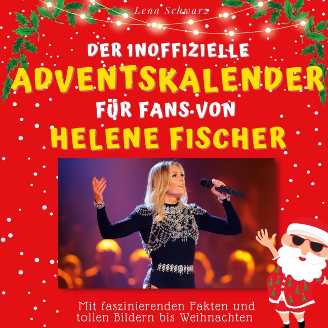 Der inoffizielle Adventskalender für Fans von Helene Fischer - Lena Schwarz