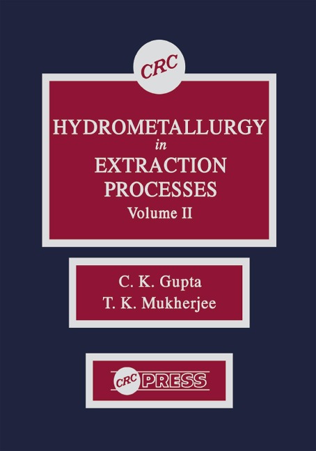 Hydrometallurgy in Extraction Processes, Volume II - C. K. Gupta, T. K. Mukherjee