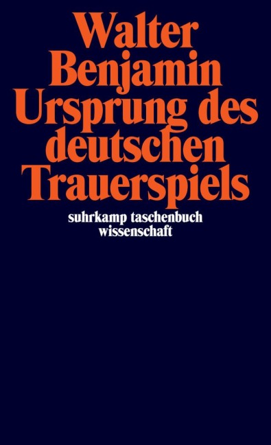 Ursprung des deutschen Trauerspiels - Walter Benjamin