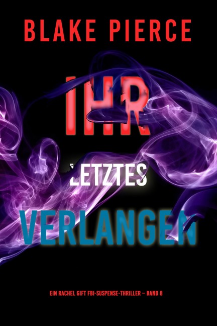 Ihr letztes Verlangen (Ein Rachel Gift FBI-Suspense-Thriller - Band 8) - Blake Pierce