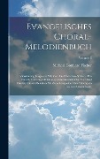 Cover-Bild zum Titel 'Evangelisches Choral-melodienbuch: Vierstimmig Ausgesetzt Mit Vor- Und Zwischen-spielen: Ein Choral- Und Orgel-buch Zu Jedem Gesangbuche. Vier Und Fun' von 'Michael Gotthard Fischer'