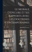 Cover-Bild zum Titel 'Le Morale D'épicure Et Ses Rapports Avec Les Doctrines Contemporaines' von 'Jean-Marie Guyau'