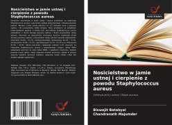 Cover-Bild zum Titel 'Nosicielstwo w jamie ustnej i cierpienie z powodu Staphylococcus aureus' von 'Biswajit Batabyal, Chandranath Majumder'