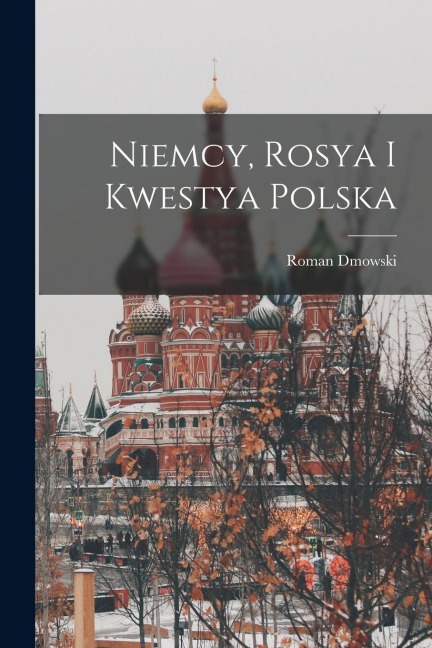 Niemcy, Rosya I Kwestya Polska - Roman Dmowski