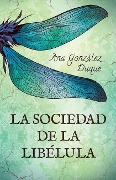 La Sociedad de la Libélula - Ana González Duque