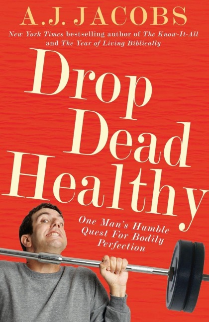 Drop Dead Healthy - A J Jacobs